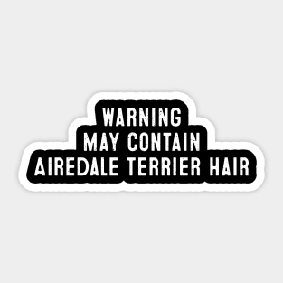 Warning May Contain Airedale Terrier Hair Sticker